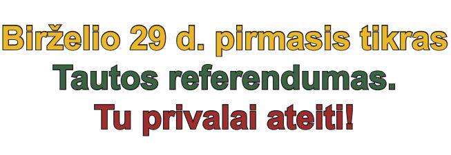 Birželio 29 d. pormasis tikras Tautos Referendumas. Tu privalai ateiti! Birželio 29 d. pormasis tikras Tautos Referendumas. Tu privalai ateiti!